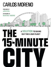 The 15-Minute City: A Solution to Saving Our Time and Planet
