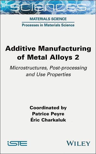Additive Manufacturing of Metal Alloys 2: Microstructures, Post-processing and Use Properties