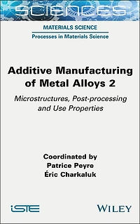 Additive Manufacturing of Metal Alloys 2: Microstructures, Post-processing and Use Properties