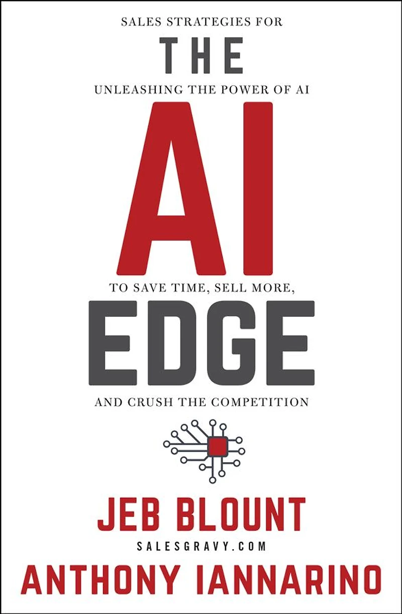 the AI Edge: Sales Strategies for Unleashing Power of to Save Time, Sell More, and Crush Competition