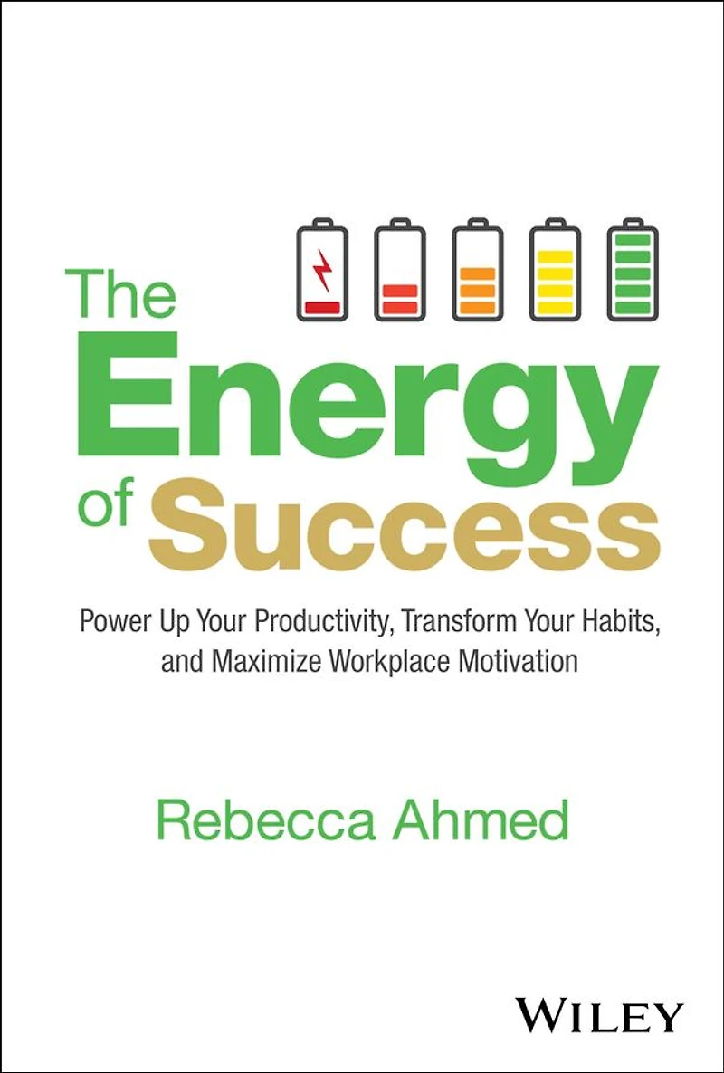 The Energy of Success: Power Up Your Productivity, Transform Habits, and Maximize Workplace Motivation
