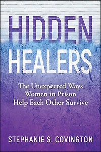 Hidden Healers: The Unexpected Ways Women Prison Help Each Other Survive
