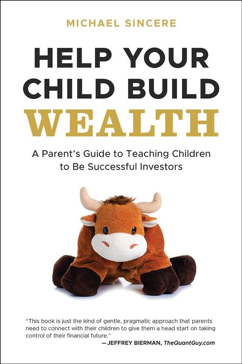 Help Your Child Build Wealth: A Parent's Guide to Teaching Children Be Successful Investors