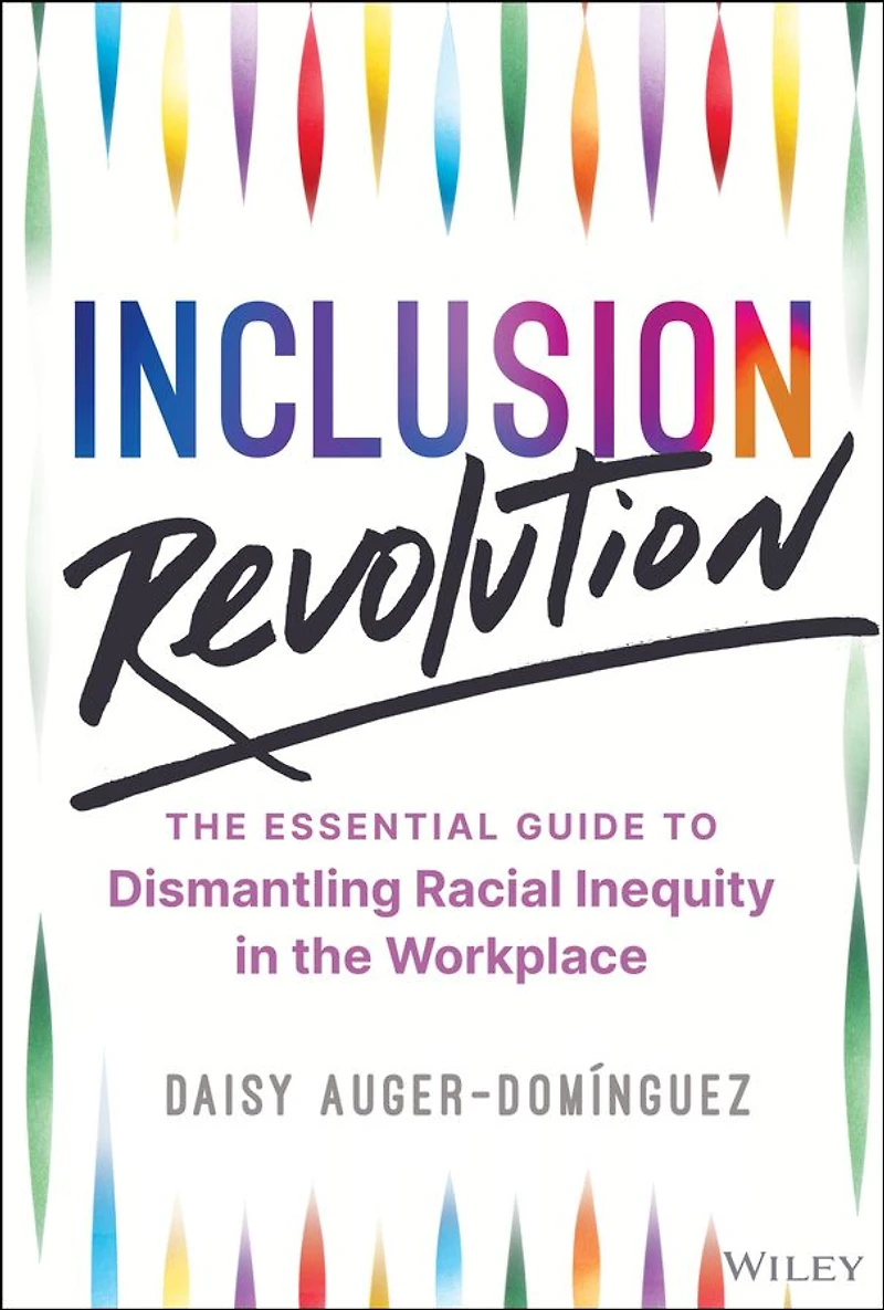 Inclusion Revolution: the Essential Guide to Dismantling Racial Inequity Workplace