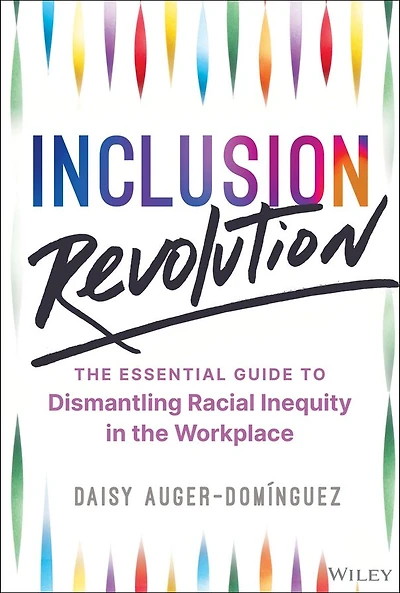 Inclusion Revolution: the Essential Guide to Dismantling Racial Inequity Workplace