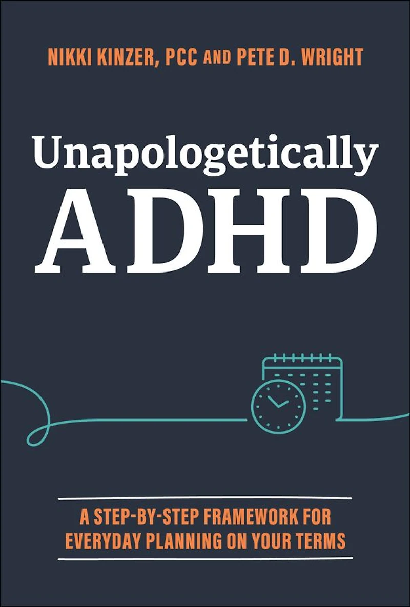 Unapologetically ADHD: A Step-By-Step Framework For Everyday Planning On Your Terms