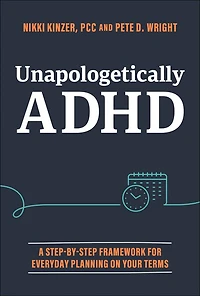 Unapologetically ADHD: A Step-By-Step Framework For Everyday Planning On Your Terms