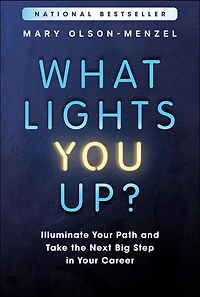 What Lights You Up?: Illuminate Your Path and Take the Next Big Step Career