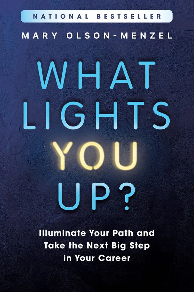 What Lights You Up?: Illuminate Your Path and Take the Next Big Step Career