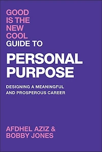 Good Is the New Cool Guide to Personal Purpose: Designing a Meaningful and Prosperous Career