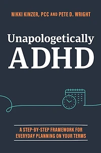 Unapologetically ADHD: A Step-By-Step Framework For Everyday Planning On Your Terms