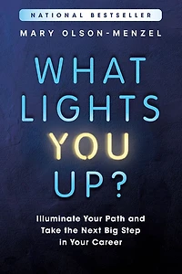 What Lights You Up?: Illuminate Your Path and Take the Next Big Step Career