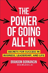 The Power of Going All-In: Secrets for Success Business, Leadership, and Life