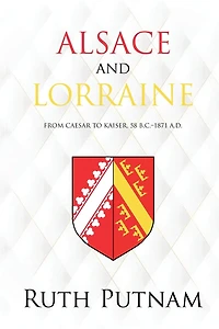 Alsace and Lorraine: From Caesar to Kaiser, 58 B.C.-1871 A.D.