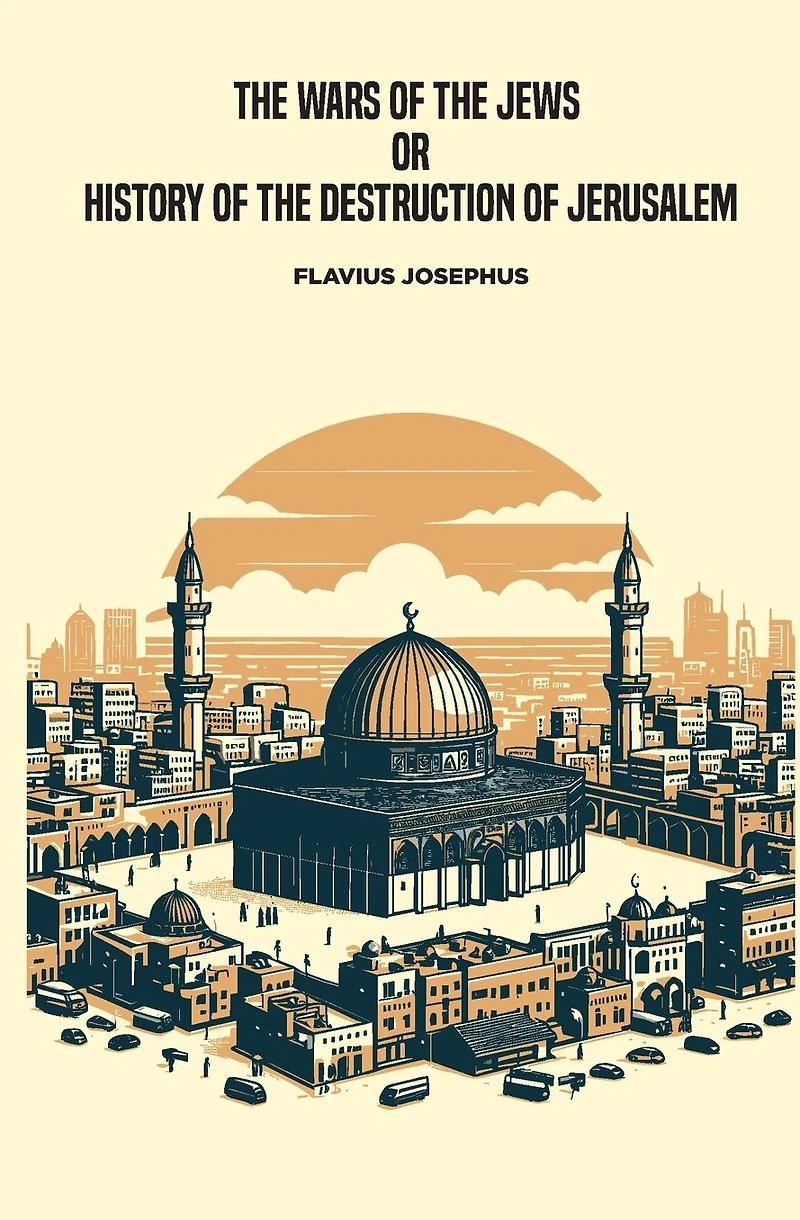 the Wars of Jews, or History Destruction Jerusalem