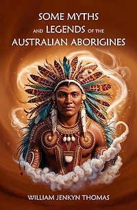 Some Myths and Legends of the Australian Aborigines