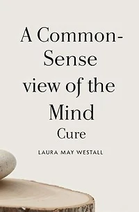 A Common - Sense View of the Mind Cure