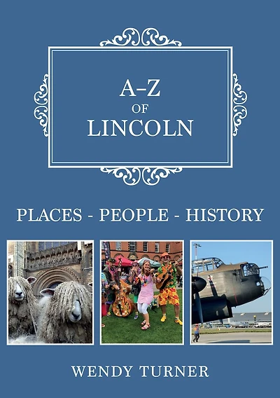 A-Z of Lincoln: Places-People-History