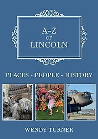 A-Z of Lincoln: Places-People-History