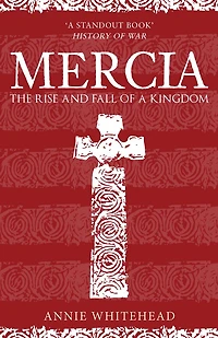 Mercia: The Rise and Fall of a Kingdom