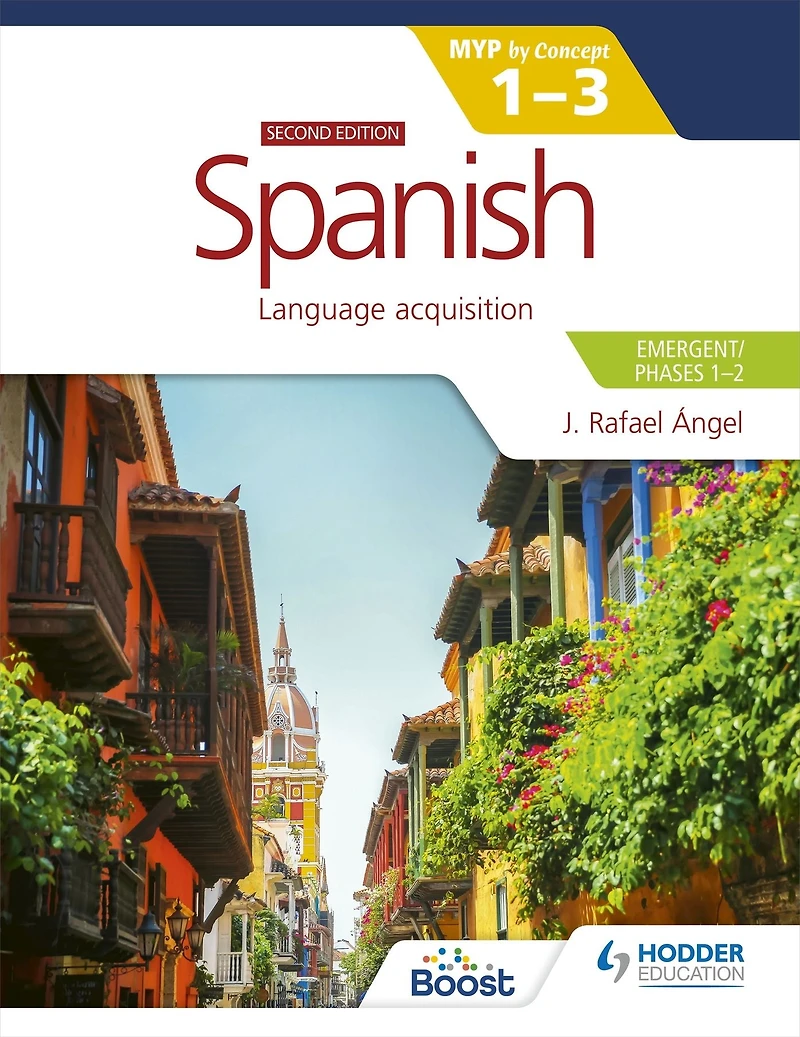 Spanish for the IB MYP 1-3 (Emergent/Phases 1-2): MYP by Concept Second edition: by Concept