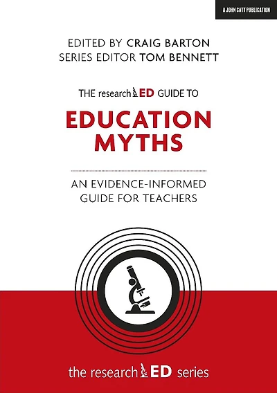 The researchED guide to Education Myths: An evidence-informed for teachers