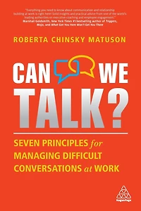 Can We Talk?: Seven Principles for Managing Difficult Conversations at Work
