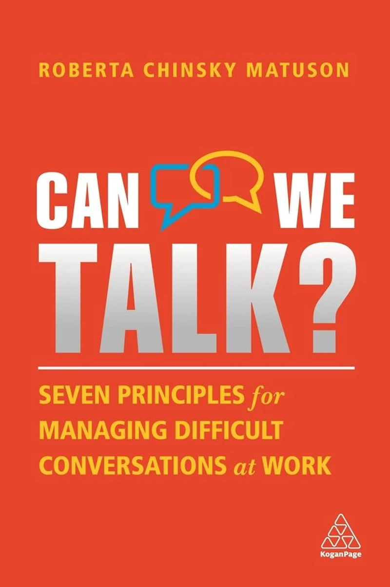 Can We Talk?: Seven Principles for Managing Difficult Conversations at Work