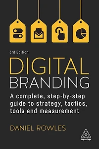 Digital Branding: A Complete Step-by-Step Guide to Strategy, Tactics, Tools and Measurement