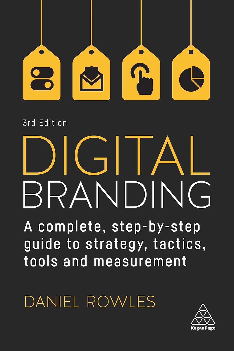 Digital Branding: A Complete Step-by-Step Guide to Strategy, Tactics, Tools and Measurement
