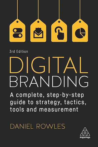 Digital Branding: A Complete Step-by-Step Guide to Strategy, Tactics, Tools and Measurement