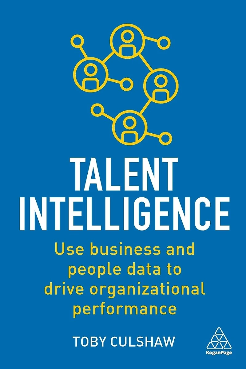 Talent Intelligence: Use Business and People Data to Drive Organizational Performance