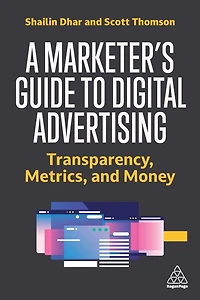 A Marketer's Guide to Digital Advertising: Transparency, Metrics, and Money