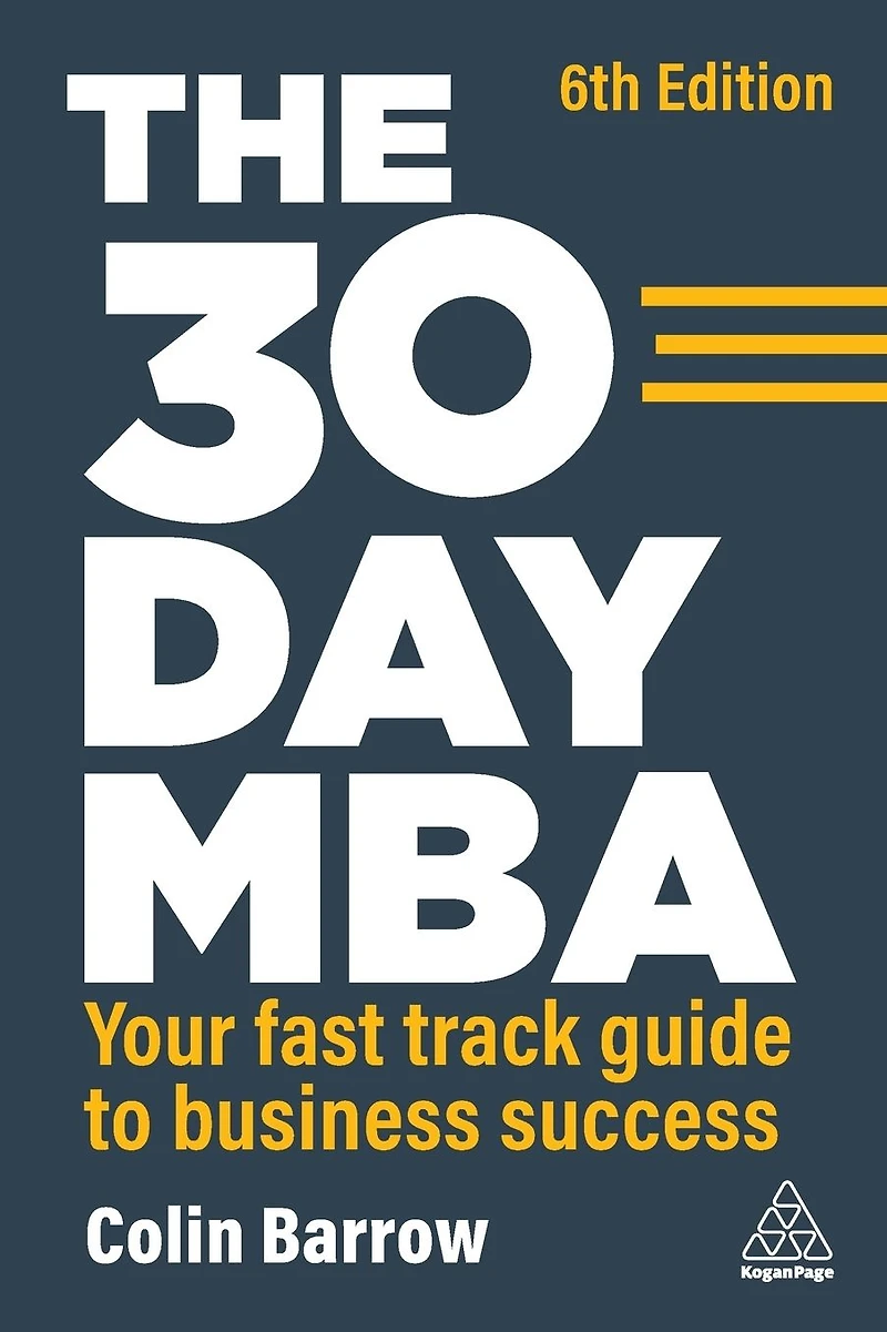 The 30 Day MBA: Your Fast Track Guide to Business Success
