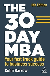 The 30 Day MBA: Your Fast Track Guide to Business Success