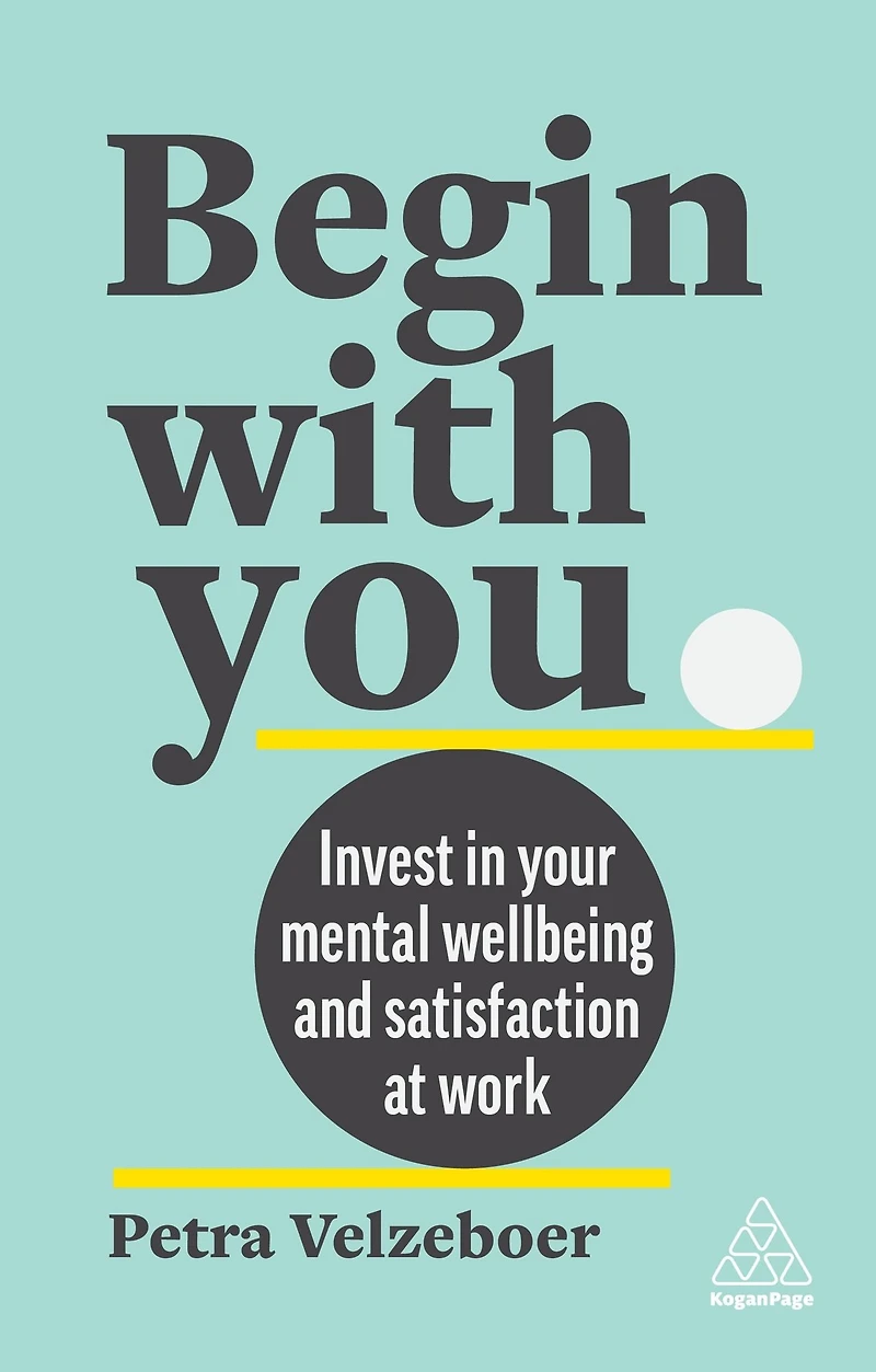 Begin With You: Invest Your Mental Well-being and Satisfaction at Work