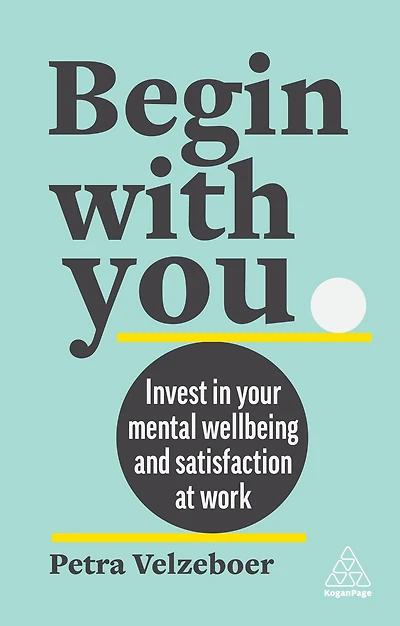 Begin With You: Invest Your Mental Well-being and Satisfaction at Work