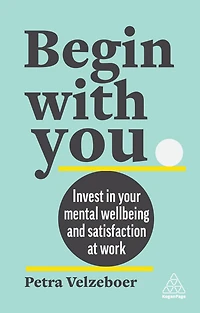 Begin With You: Invest Your Mental Well-being and Satisfaction at Work