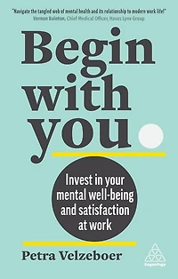 Begin With You: Invest Your Mental Well-being and Satisfaction at Work