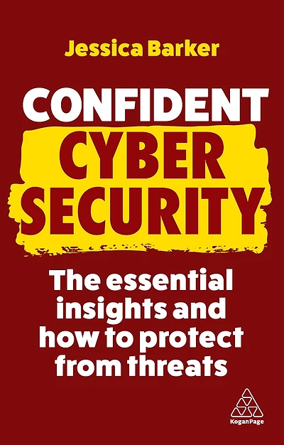 Confident Cyber Security: The Essential Insights and How to Protect from Threats