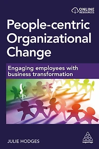 People-centric Organizational Change: Engaging Employees with Business Transformation