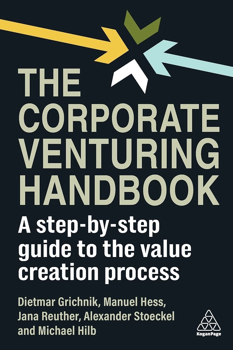 the Corporate Venturing Handbook: A Step-by-Step Guide to Value Creation Process