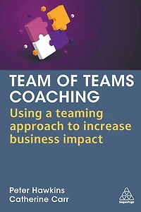 Team of Teams Coaching: Using a Teaming Approach to Increase Business Impact