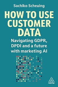 How to Use Customer Data: Navigating GDPR, DPDI and a Future with Marketing AI