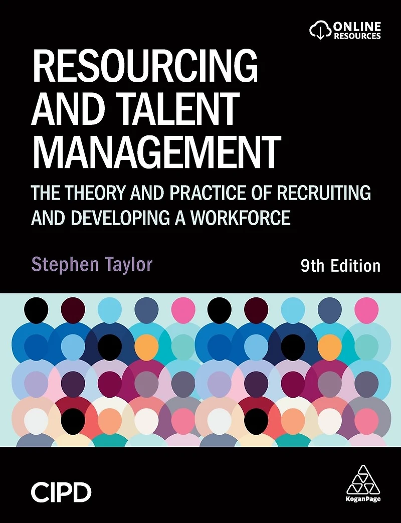 Resourcing and Talent Management: The Theory Practice of Recruiting Developing a Workforce