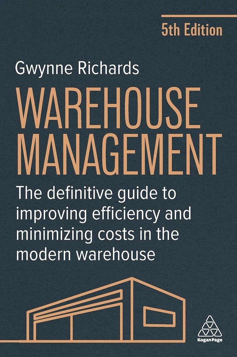 Warehouse Management: the Definitive Guide to Improving Efficiency and Minimizing Costs Modern
