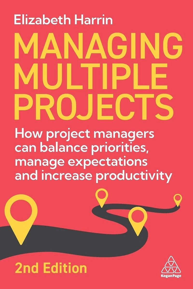 Managing Multiple Projects: How Project Managers Can Balance Priorities, Manage Expectations and Increase Productivity