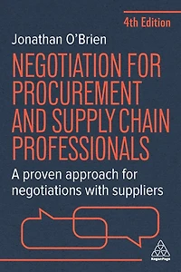 Negotiation for Procurement and Supply Chain Professionals: A Proven Approach Negotiations with Suppliers