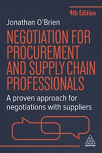 Negotiation for Procurement and Supply Chain Professionals: A Proven Approach Negotiations with Suppliers