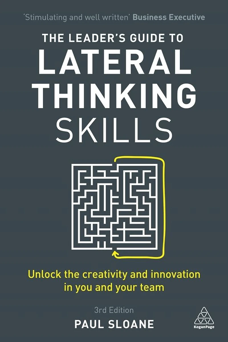the Leader's Guide to Lateral Thinking Skills: Unlock Creativity and Innovation You Your Team